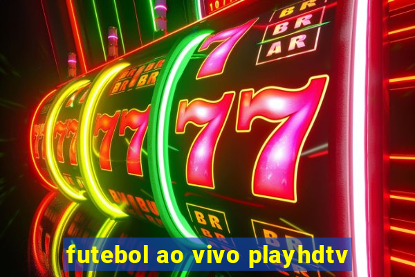 futebol ao vivo playhdtv