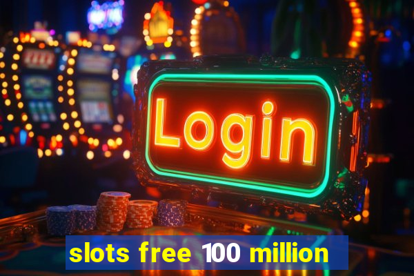 slots free 100 million