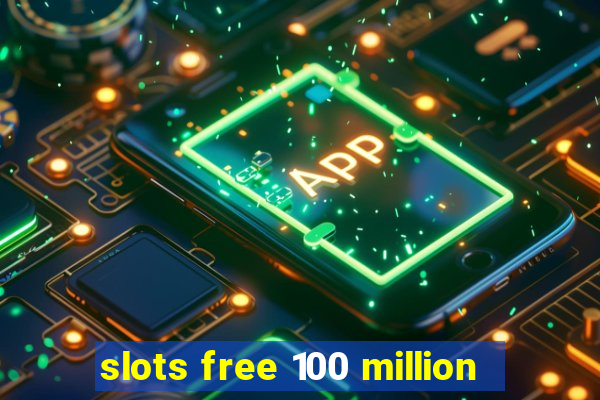 slots free 100 million