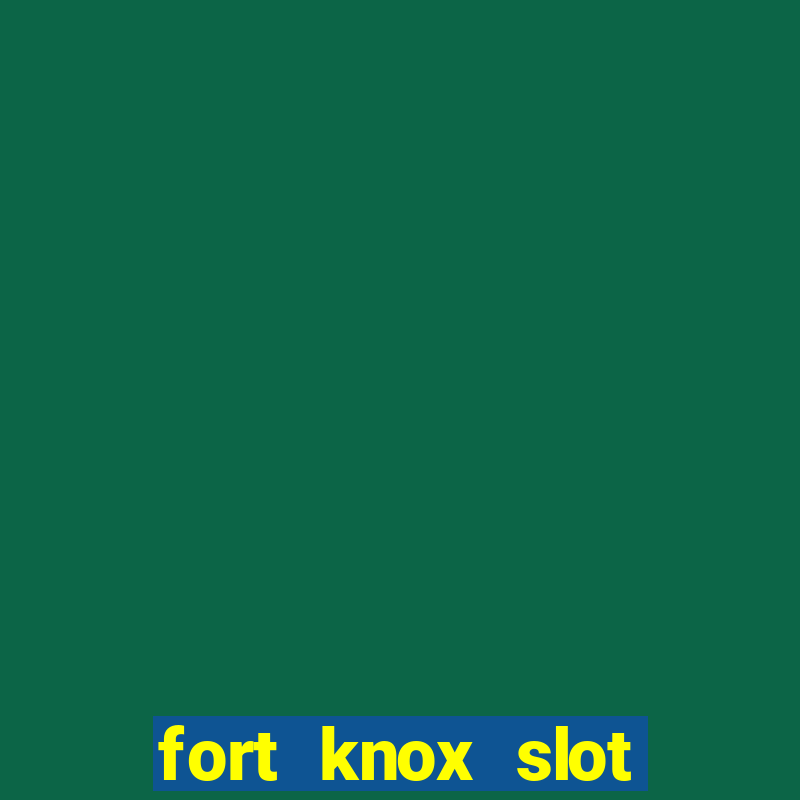 fort knox slot machine review