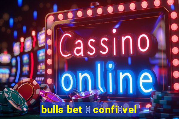 bulls bet 茅 confi谩vel