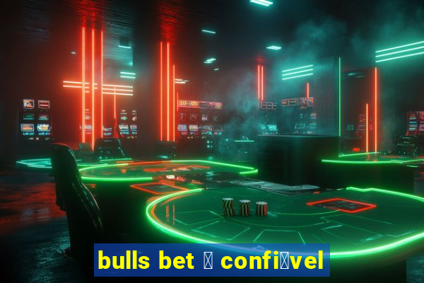 bulls bet 茅 confi谩vel