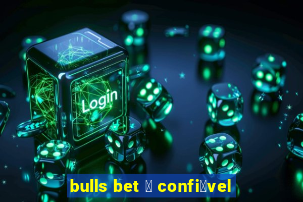 bulls bet 茅 confi谩vel