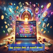 pg slots bet é confiável