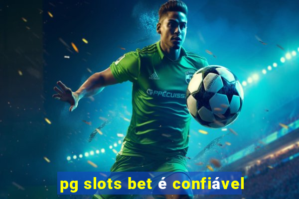 pg slots bet é confiável