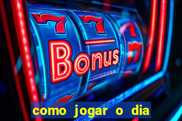 como jogar o dia de sorte