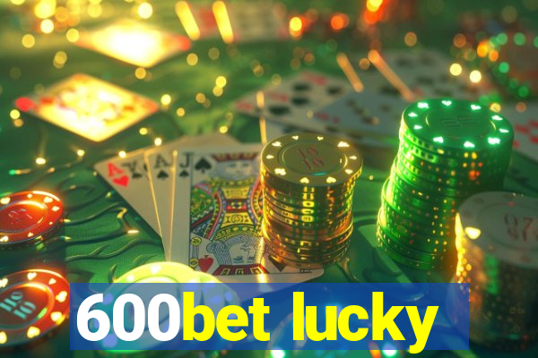 600bet lucky