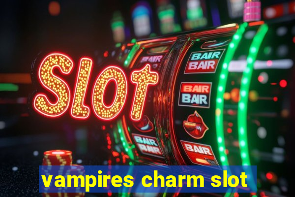 vampires charm slot