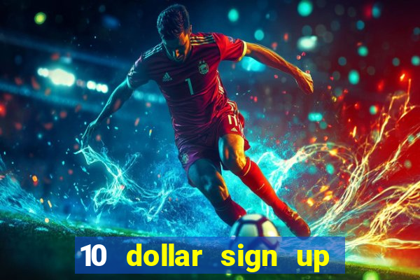 10 dollar sign up bonus casino