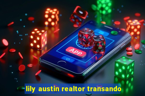 lily austin realtor transando