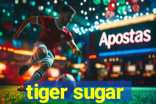 tiger sugar