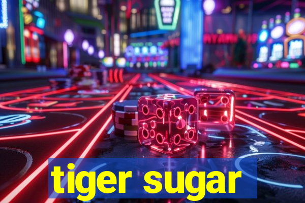 tiger sugar