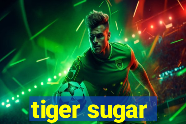 tiger sugar