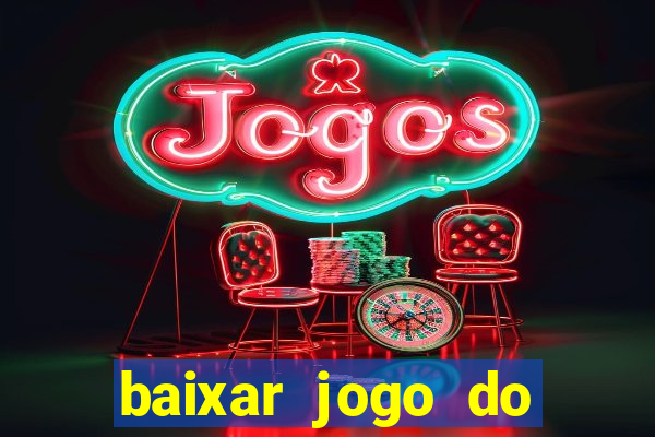 baixar jogo do tigrinho gr谩tis