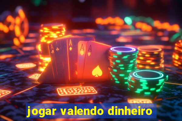 jogar valendo dinheiro