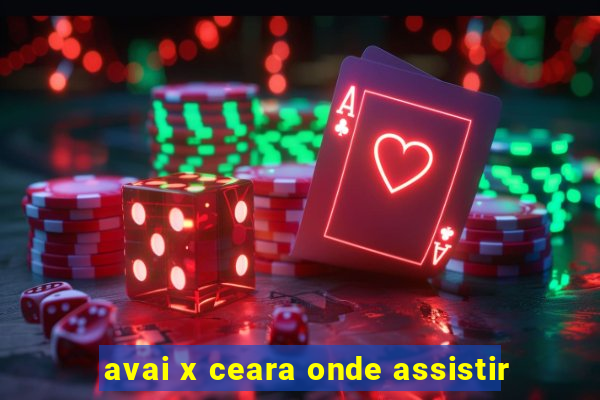 avai x ceara onde assistir