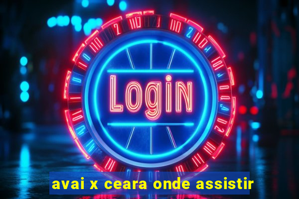 avai x ceara onde assistir