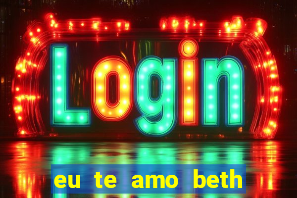 eu te amo beth cooper 2