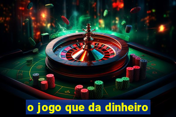 o jogo que da dinheiro