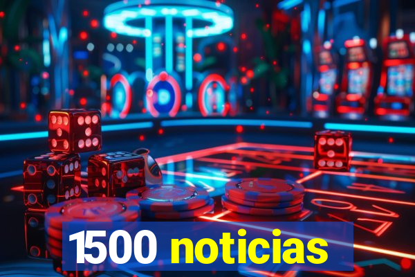 1500 noticias