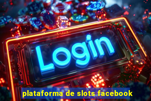 plataforma de slots facebook