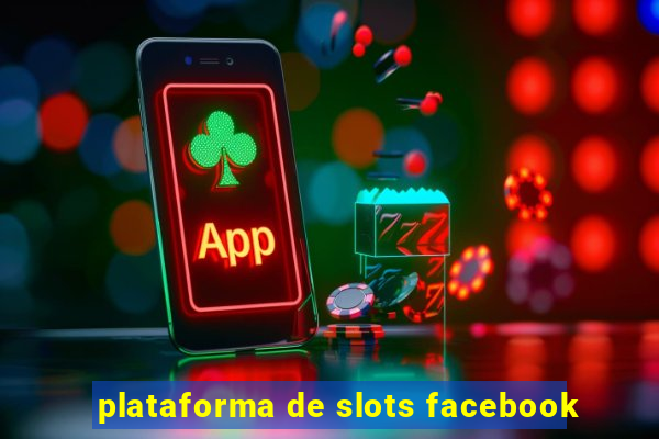 plataforma de slots facebook