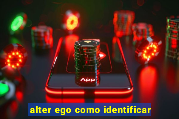 alter ego como identificar