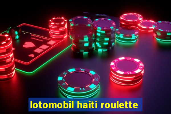 lotomobil haiti roulette