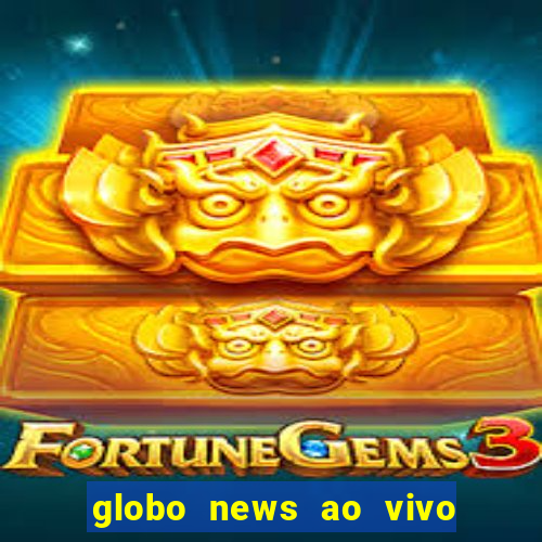 globo news ao vivo mega canais