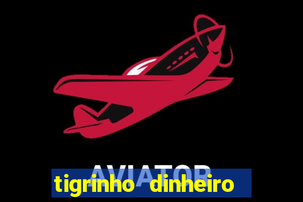 tigrinho dinheiro infinito download