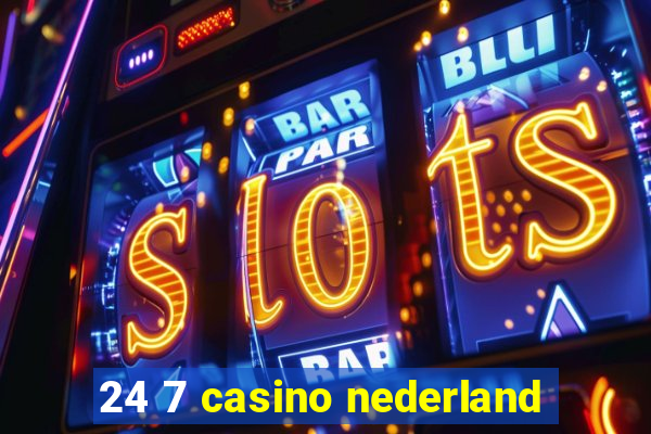 24 7 casino nederland