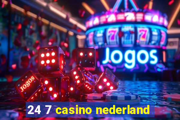 24 7 casino nederland