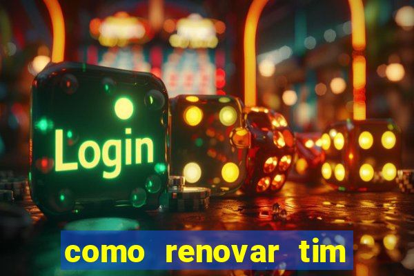 como renovar tim beta antes do prazo