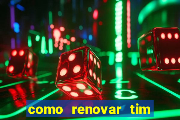 como renovar tim beta antes do prazo