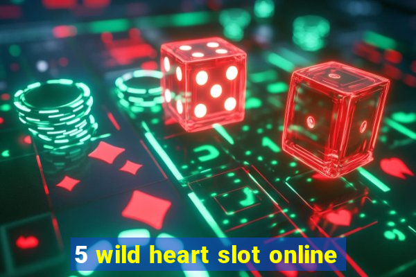 5 wild heart slot online