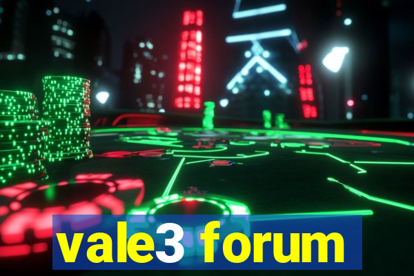 vale3 forum