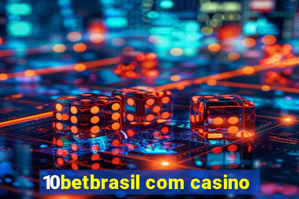 10betbrasil com casino