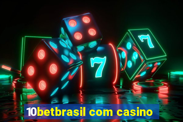 10betbrasil com casino