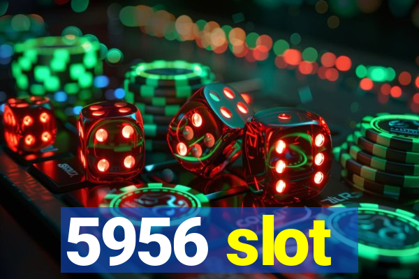 5956 slot