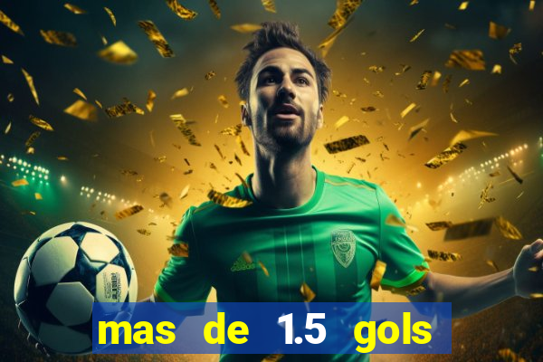 mas de 1.5 gols que significa