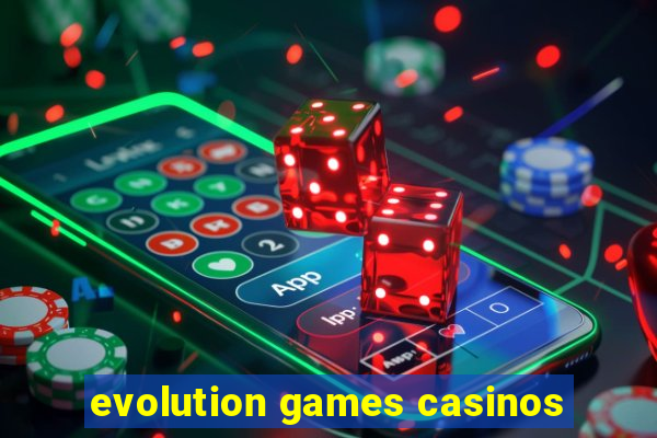 evolution games casinos