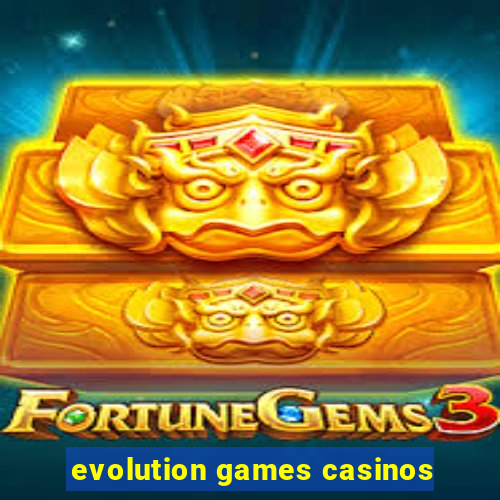 evolution games casinos