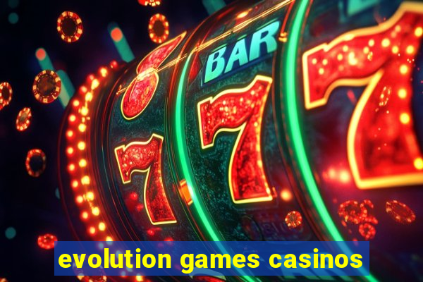 evolution games casinos