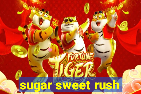 sugar sweet rush