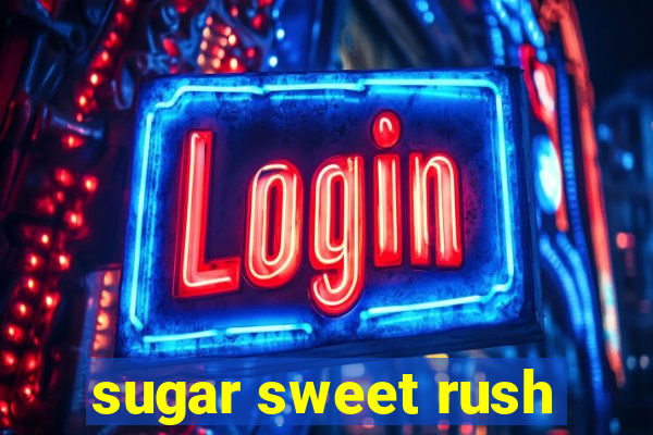 sugar sweet rush