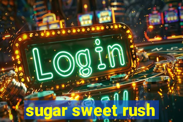 sugar sweet rush