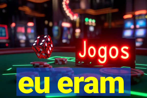 eu eram