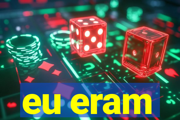 eu eram