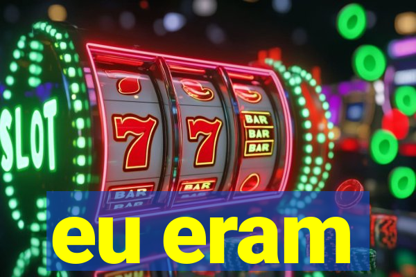 eu eram