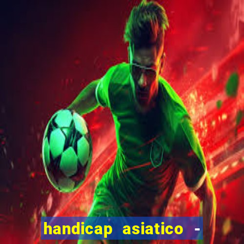 handicap asiatico - 1 o que significa